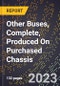 2023 Global Forecast for Other Buses, Complete, Produced On Purchased Chassis (2024-2029 Outlook)- Manufacturing & Markets Report - Product Thumbnail Image