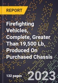 2023 Global Forecast for Firefighting Vehicles, Complete, Greater Than 19,500 Lb, Produced On Purchased Chassis (2024-2029 Outlook)- Manufacturing & Markets Report- Product Image