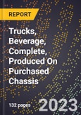 2023 Global Forecast for Trucks, Beverage, Complete, Produced On Purchased Chassis (2024-2029 Outlook)- Manufacturing & Markets Report- Product Image