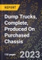 2023 Global Forecast for Dump Trucks, Complete, Produced On Purchased Chassis (2024-2029 Outlook)- Manufacturing & Markets Report - Product Thumbnail Image