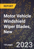 2023 Global Forecast for Motor Vehicle Windshield Wiper Blades, New (2024-2029 Outlook)- Manufacturing & Markets Report- Product Image