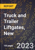 2023 Global Forecast for Truck and Trailer Liftgates, New (2024-2029 Outlook)- Manufacturing & Markets Report- Product Image