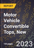 2023 Global Forecast for Motor Vehicle Convertible Tops, New (2024-2029 Outlook)- Manufacturing & Markets Report- Product Image