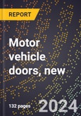 2023 Global Forecast for Motor Vehicle Doors, New (2024-2029 Outlook)- Manufacturing & Markets Report- Product Image