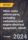 2023 Global Forecast for Other Motor Vehicle Parts, Excluding Carburetors and Engine Electrical Equipment, Rebuilt (2024-2029 Outlook)- Manufacturing & Markets Report- Product Image