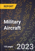 2023 Global Forecast for Military Aircraft (Including All Aircraft for U.S. Military and Any Other Aircraft Built To Military Specifications) (2024-2029 Outlook)- Manufacturing & Markets Report- Product Image
