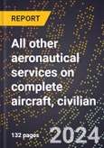 2024 Global Forecast for All Other Aeronautical Services On Complete Aircraft, Civilian (2025-2030 Outlook)-Manufacturing & Markets Report- Product Image