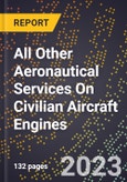 2023 Global Forecast for All Other Aeronautical Services On Civilian Aircraft Engines (2024-2029 Outlook)- Manufacturing & Markets Report- Product Image