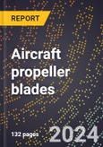 2023 Global Forecast for Aircraft Propeller Blades (2024-2029 Outlook)- Manufacturing & Markets Report- Product Image