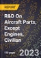 2023 Global Forecast for R&D On Aircraft Parts, Except Engines, Civilian (2024-2029 Outlook)- Manufacturing & Markets Report - Product Thumbnail Image