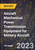 2023 Global Forecast for Aircraft Mechanical Power Transmission Equipment for Military Aircraft (Including Other Aircraft) (2024-2029 Outlook)- Manufacturing & Markets Report- Product Image