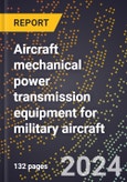 2023 Global Forecast for Aircraft Mechanical Power Transmission Equipment for Military Aircraft (Including Other Aircraft) (2024-2029 Outlook)- Manufacturing & Markets Report- Product Image