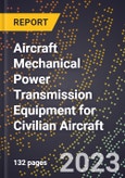 2023 Global Forecast for Aircraft Mechanical Power Transmission Equipment for Civilian Aircraft (2024-2029 Outlook)- Manufacturing & Markets Report- Product Image