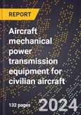 2023 Global Forecast for Aircraft Mechanical Power Transmission Equipment for Civilian Aircraft (2024-2029 Outlook)- Manufacturing & Markets Report- Product Image