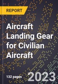 2023 Global Forecast for Aircraft Landing Gear for Civilian Aircraft (2024-2029 Outlook)- Manufacturing & Markets Report- Product Image