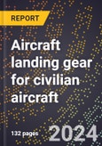 2023 Global Forecast for Aircraft Landing Gear for Civilian Aircraft (2024-2029 Outlook)- Manufacturing & Markets Report- Product Image