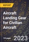 2023 Global Forecast for Aircraft Landing Gear for Civilian Aircraft (2024-2029 Outlook)- Manufacturing & Markets Report - Product Thumbnail Image