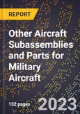 2023 Global Forecast for Other Aircraft Subassemblies and Parts for Military Aircraft (Including Other Aircraft) (2024-2029 Outlook)- Manufacturing & Markets Report- Product Image