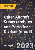 2023 Global Forecast for Other Aircraft Subassemblies and Parts for Civilian Aircraft (2024-2029 Outlook)- Manufacturing & Markets Report- Product Image