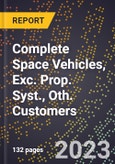 2023 Global Forecast for Complete Space Vehicles, Exc. Prop. Syst., Oth. Customers (2024-2029 Outlook)- Manufacturing & Markets Report- Product Image