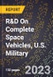 2023 Global Forecast For R&D On Complete Space Vehicles, U.S. Military (2024-2029 Outlook) - Manufacturing & Markets Report - Product Image