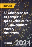 2024 Global Forecast for All Other Services On Complete Space Vehicles for U.S. Government Military Customers (2025-2030 Outlook)-Manufacturing & Markets Report- Product Image