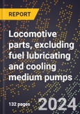 2024 Global Forecast for Locomotive Parts, Excluding Fuel Lubricating and Cooling Medium Pumps (2025-2030 Outlook)-Manufacturing & Markets Report- Product Image
