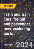 2024 Global Forecast for Train and Train Cars, Freight and Passenger, New, Excluding Parts (2025-2030 Outlook)-Manufacturing & Markets Report- Product Image
