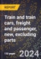 2023 Global Forecast for Train and Train Cars, Freight and Passenger, New, Excluding Parts (2024-2029 Outlook)- Manufacturing & Markets Report - Product Thumbnail Image