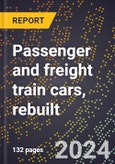 2023 Global Forecast for Passenger and Freight Train Cars, Rebuilt (2024-2029 Outlook)- Manufacturing & Markets Report- Product Image