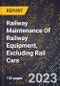 2023 Global Forecast for Railway Maintenance Of Railway Equipment (Rail Layers, Ballast Spreaders, Etc.), Excluding Rail Cars (2024-2029 Outlook)- Manufacturing & Markets Report - Product Thumbnail Image