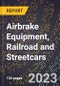 2023 Global Forecast for Airbrake Equipment, Railroad and Streetcars (2024-2029 Outlook)- Manufacturing & Markets Report - Product Thumbnail Image