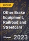 2023 Global Forecast for Other Brake Equipment, Railroad and Streetcars (2024-2029 Outlook)- Manufacturing & Markets Report - Product Thumbnail Image