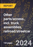 2023 Global Forecast for Other Parts/Access., Incl. Truck Assemblies, Railroad/Streetcar (2024-2029 Outlook)- Manufacturing & Markets Report- Product Image