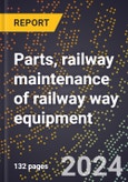 2024 Global Forecast for Parts, Railway Maintenance of Railway Way Equipment (2025-2030 Outlook)-Manufacturing & Markets Report- Product Image