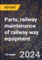 2023 Global Forecast for Parts, Railway Maintenance Of Railway Way Equipment (2024-2029 Outlook)- Manufacturing & Markets Report - Product Thumbnail Image