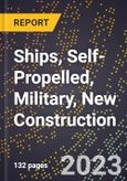 2023 Global Forecast for Ships (Including Combat Ships, Troop Transport Vessels), Self-Propelled, Military, New Construction (2024-2029 Outlook)- Manufacturing & Markets Report- Product Image