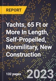 2023 Global Forecast for Yachts, 65 Ft or More In Length (Requires A Professional Crew), Self-Propelled, Nonmilitary, New Construction (2024-2029 Outlook)- Manufacturing & Markets Report- Product Image