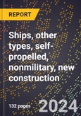 2023 Global Forecast for Ships, Other Types (Including Container and Trailer Ships), Self-Propelled, Nonmilitary, New Construction (2024-2029 Outlook)- Manufacturing & Markets Report- Product Image