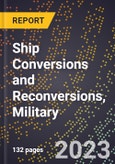 2023 Global Forecast for Ship Conversions and Reconversions, Military (2024-2029 Outlook)- Manufacturing & Markets Report- Product Image