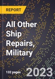 2023 Global Forecast for All Other Ship Repairs, Military (2024-2029 Outlook)- Manufacturing & Markets Report- Product Image