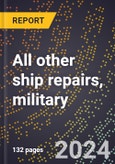 2023 Global Forecast for All Other Ship Repairs, Military (2024-2029 Outlook)- Manufacturing & Markets Report- Product Image