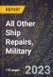 2023 Global Forecast for All Other Ship Repairs, Military (2024-2029 Outlook)- Manufacturing & Markets Report - Product Image