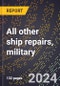 2023 Global Forecast for All Other Ship Repairs, Military (2024-2029 Outlook)- Manufacturing & Markets Report - Product Thumbnail Image