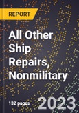 2023 Global Forecast for All Other Ship Repairs, Nonmilitary (2024-2029 Outlook)- Manufacturing & Markets Report- Product Image