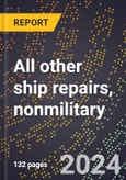 2023 Global Forecast for All Other Ship Repairs, Nonmilitary (2024-2029 Outlook)- Manufacturing & Markets Report- Product Image