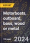 2024 Global Forecast for Motorboats, Outboard, Bass, Wood Or Metal (2025-2030 Outlook)-Manufacturing & Markets Report - Product Thumbnail Image