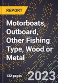 2023 Global Forecast for Motorboats, Outboard, Other Fishing Type, Wood or Metal (2024-2029 Outlook)- Manufacturing & Markets Report- Product Image