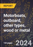 2024 Global Forecast for Motorboats, Outboard, Other Types (including Cabin Cruisers and Center Consoles), Wood Or Metal (2025-2030 Outlook)-Manufacturing & Markets Report- Product Image