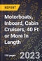 2023 Global Forecast for Motorboats, Inboard, Cabin Cruisers, 40 Ft (12.19 M) or More In Length (2024-2029 Outlook)- Manufacturing & Markets Report - Product Thumbnail Image